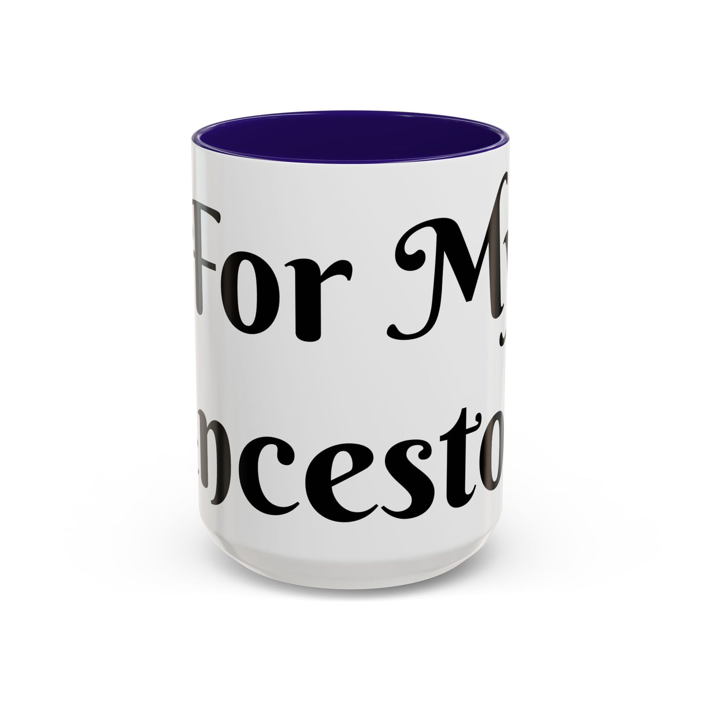 For My Ancestors Mug Unique Gift for Coffee Lovers, Birthday Presents