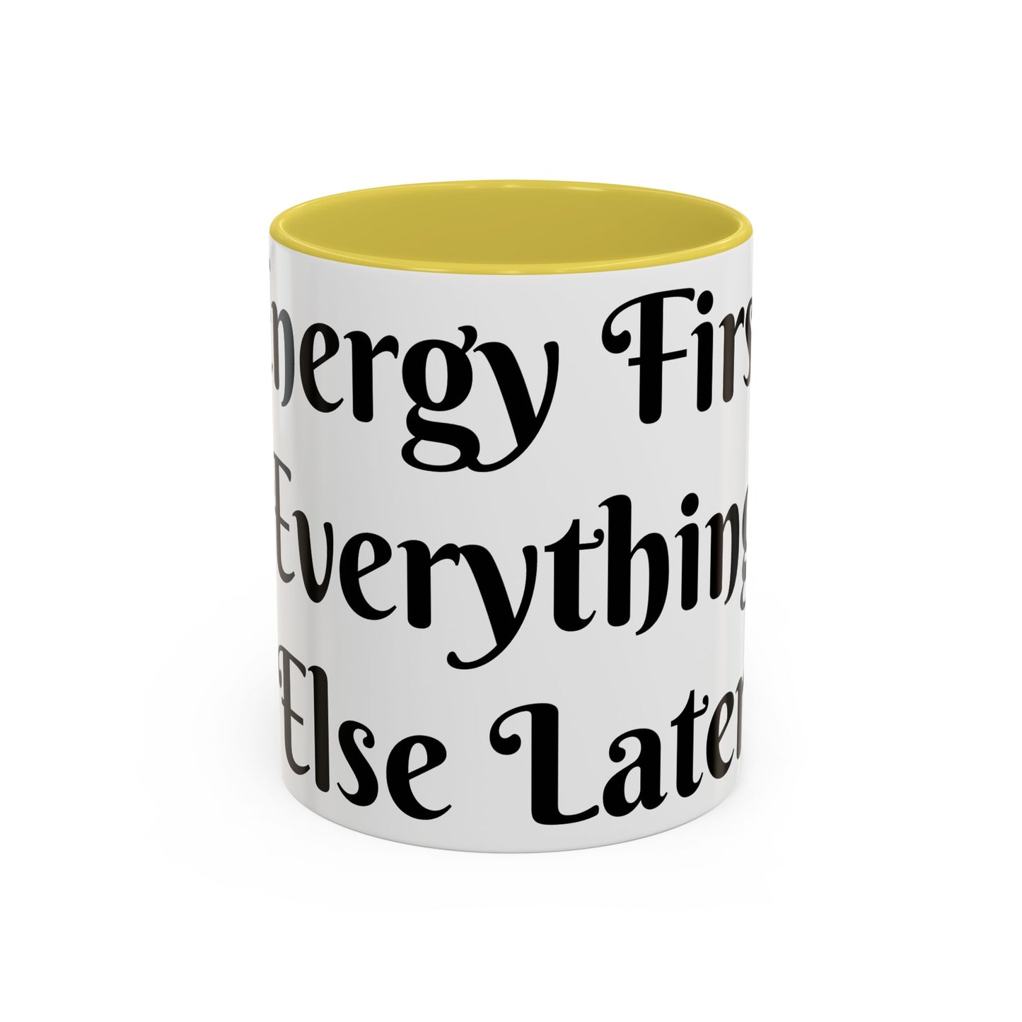 Energy First, Everything Else Later Mug Perfect for Coffee Lovers
