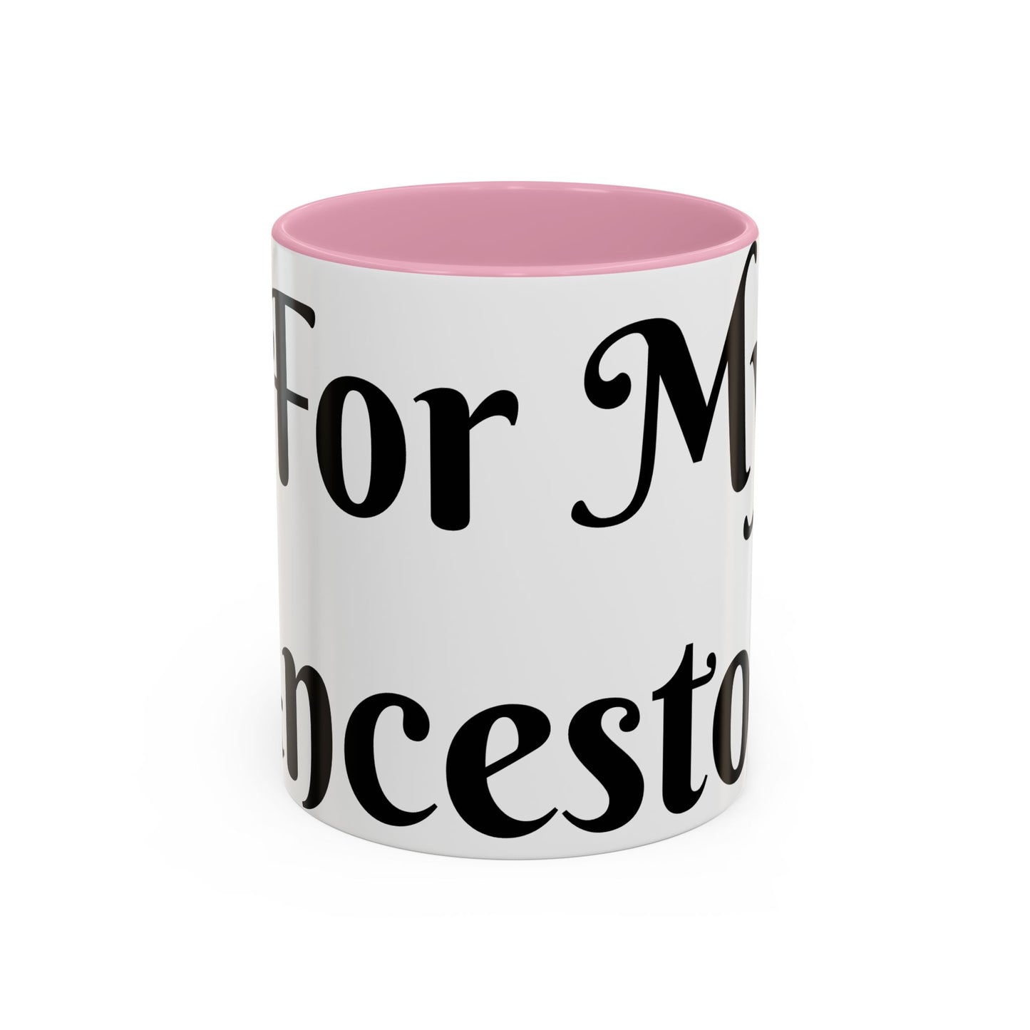 For My Ancestors Mug Unique Gift for Coffee Lovers, Birthday Presents