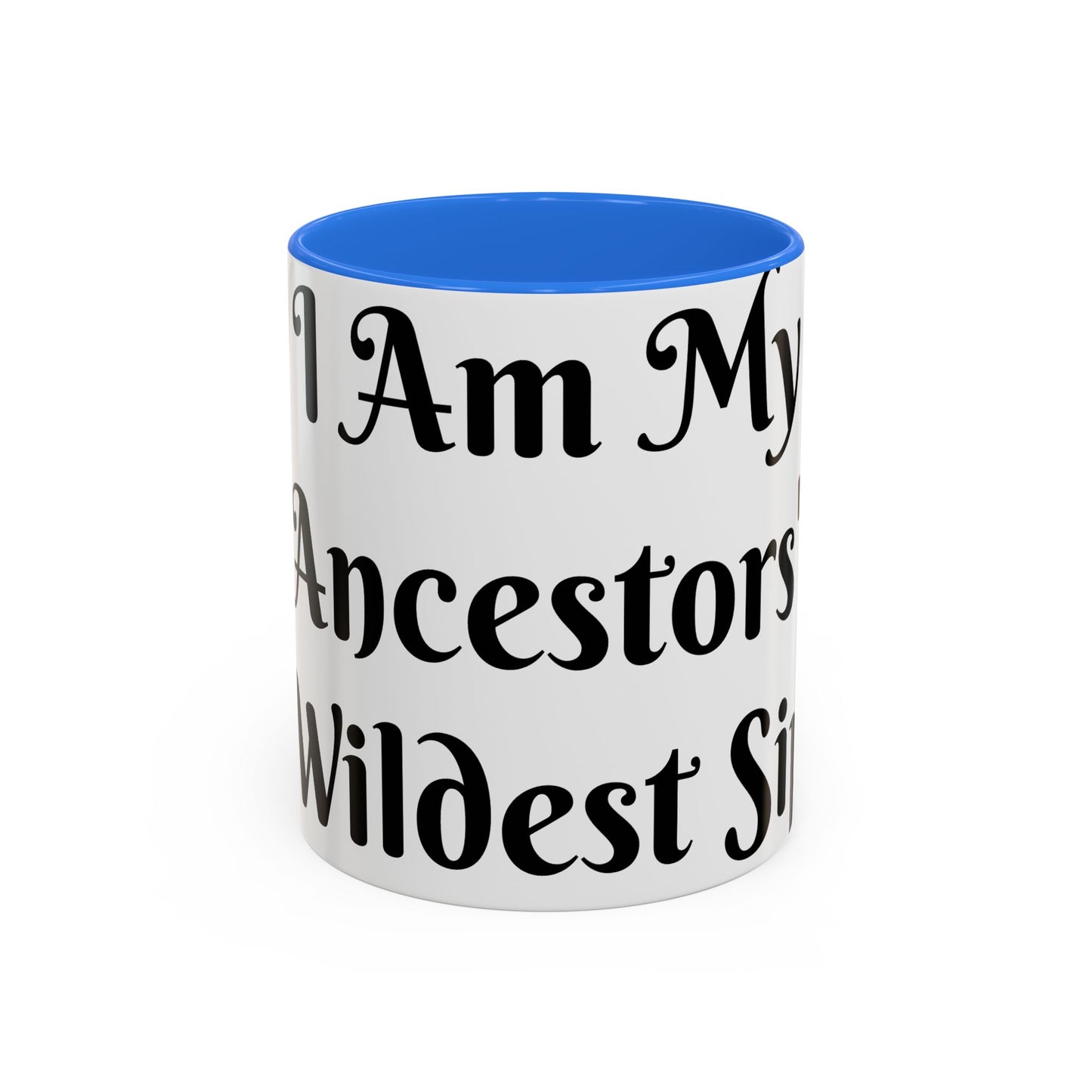 I Am My Ancestors' Wildest Sip, Coffee Cup, Gift for Her, Unique Kitchenware, Tea Mug, Motivational Drinkware
