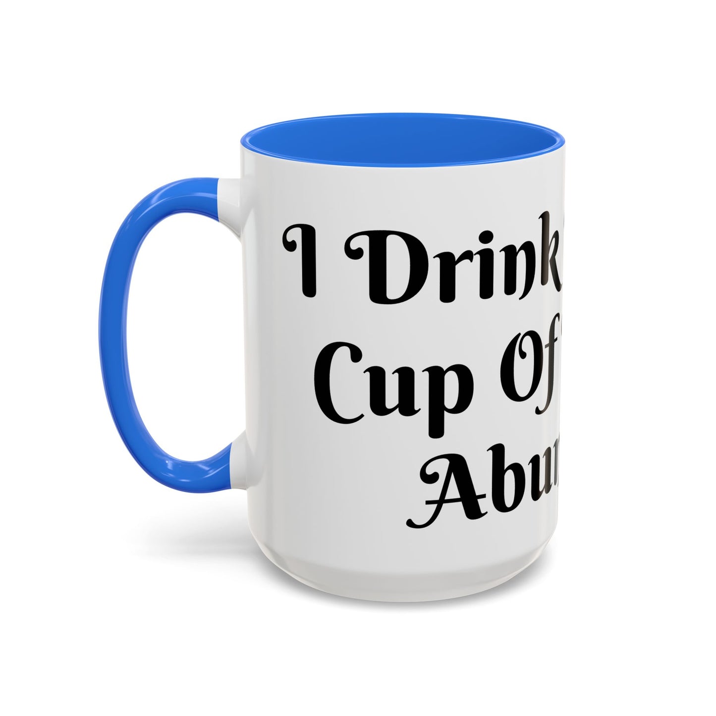 I Drink From The Cup of Limitless Abundance Mug Unique Gift for Coffee Lovers, Hot Chocolate Mugs, Fun Kitchen Decor, Birthday Presents