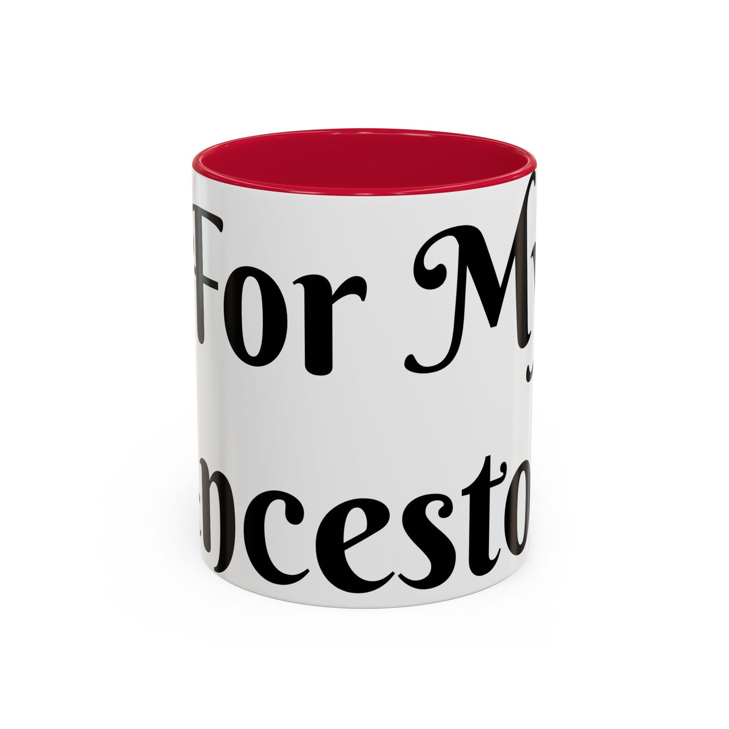 For My Ancestors Mug Unique Gift for Coffee Lovers, Birthday Presents