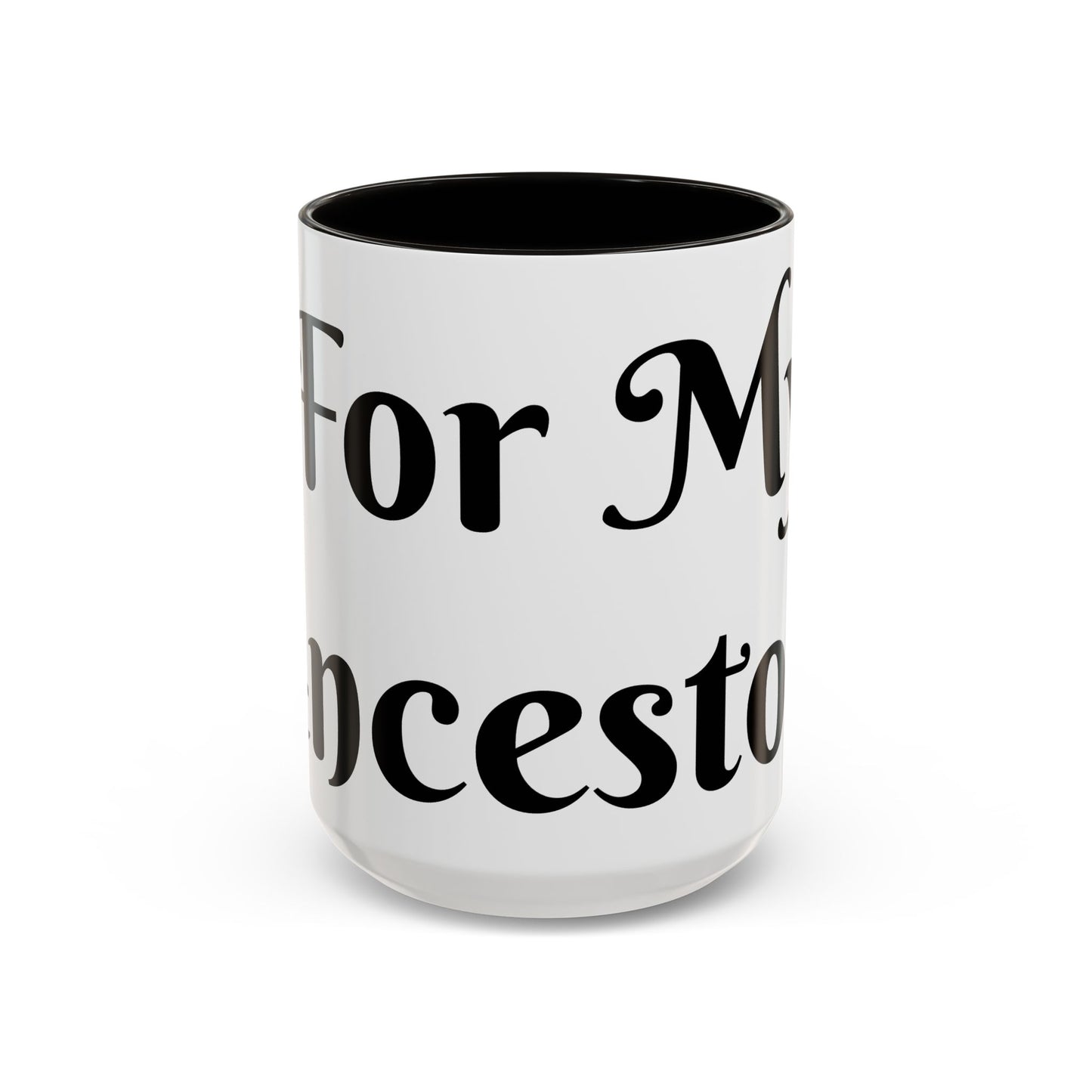 For My Ancestors Mug Unique Gift for Coffee Lovers, Birthday Presents