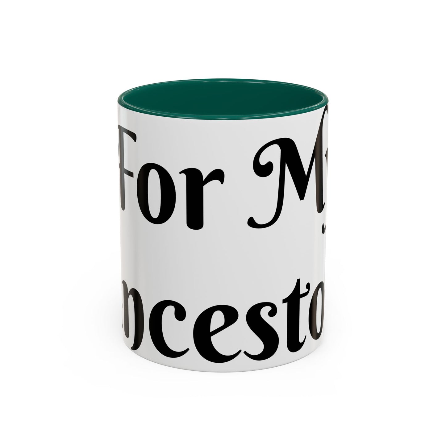 For My Ancestors Mug Unique Gift for Coffee Lovers, Birthday Presents