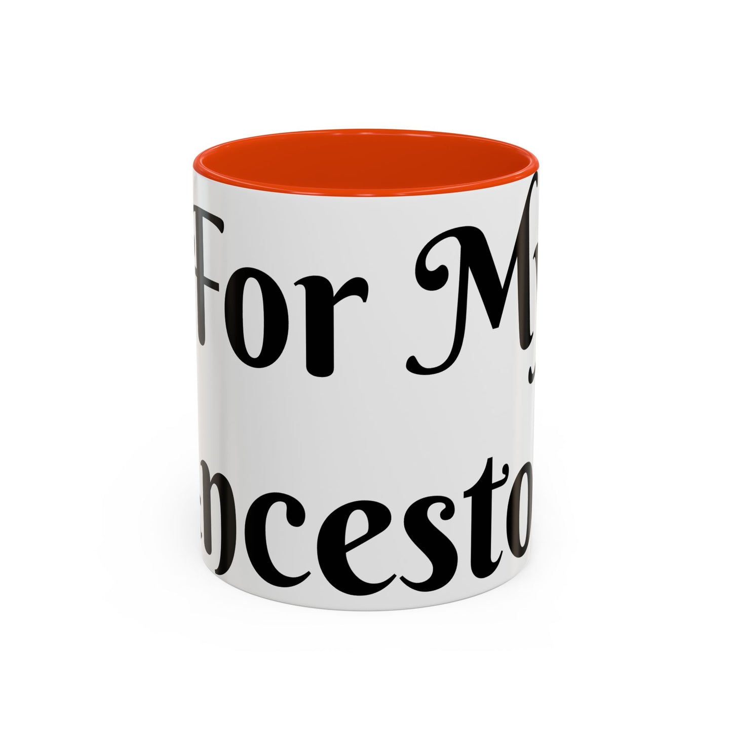 For My Ancestors Mug Unique Gift for Coffee Lovers, Birthday Presents