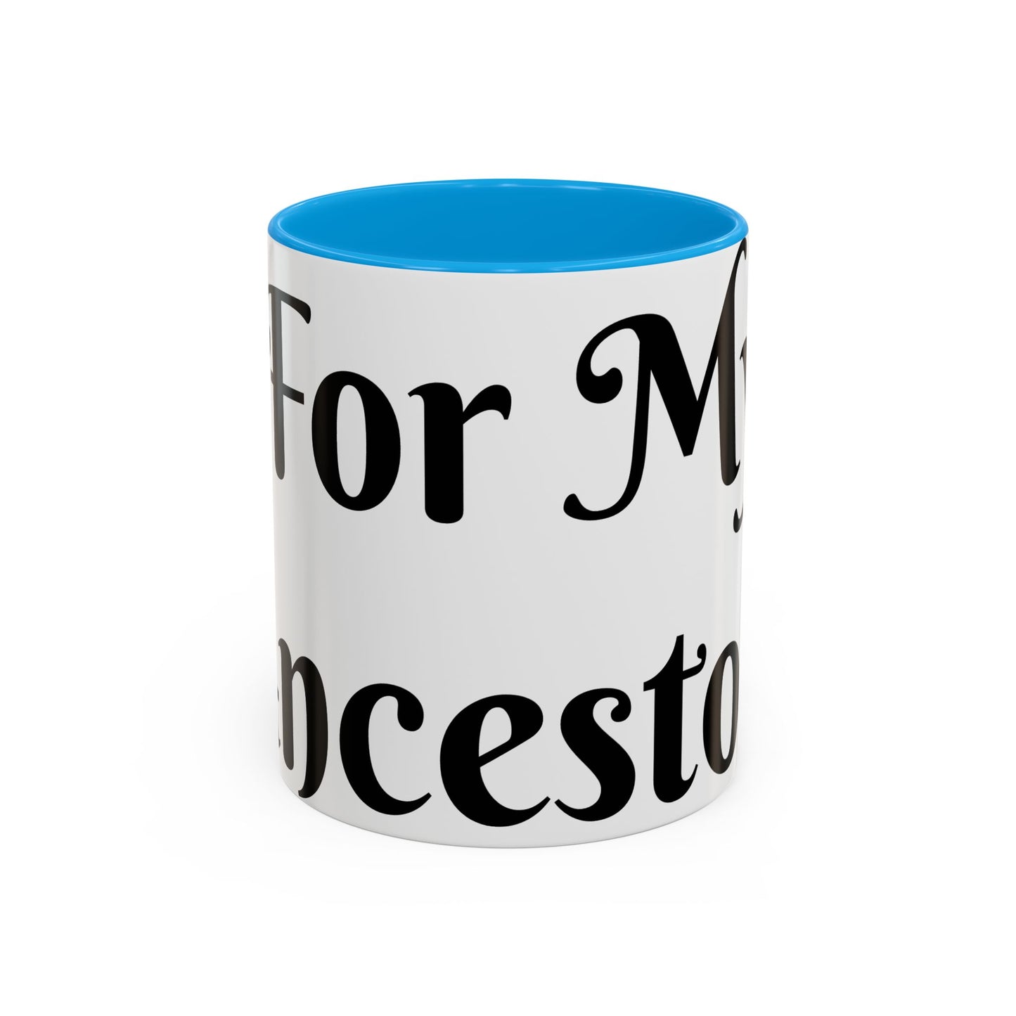 For My Ancestors Mug Unique Gift for Coffee Lovers, Birthday Presents