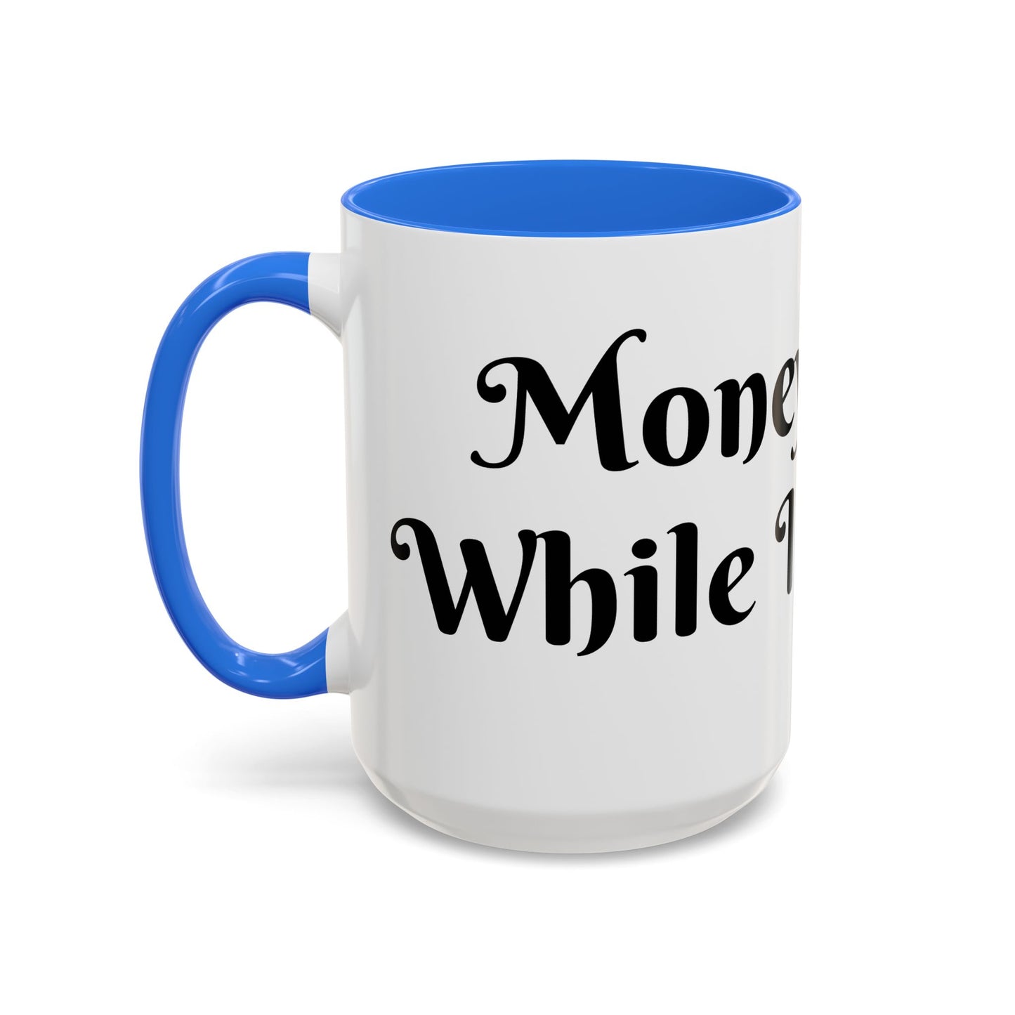 Money Flows While I Sip Slow Mug