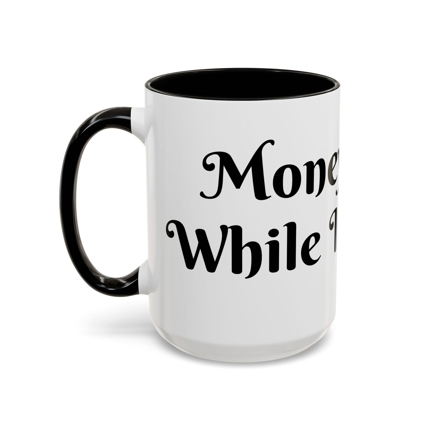 Money Flows While I Sip Slow Mug