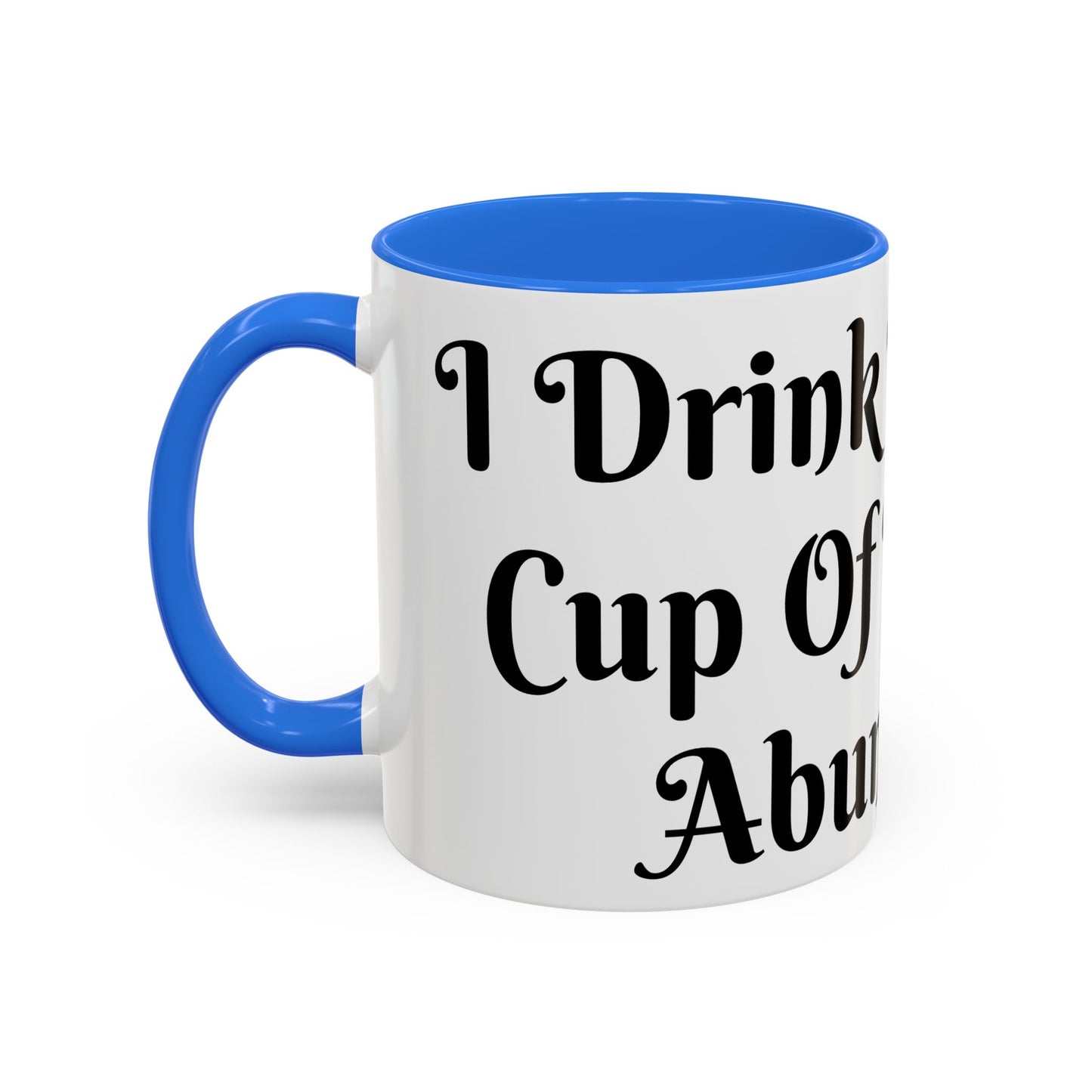I Drink From The Cup of Limitless Abundance Mug Unique Gift for Coffee Lovers, Hot Chocolate Mugs, Fun Kitchen Decor, Birthday Presents