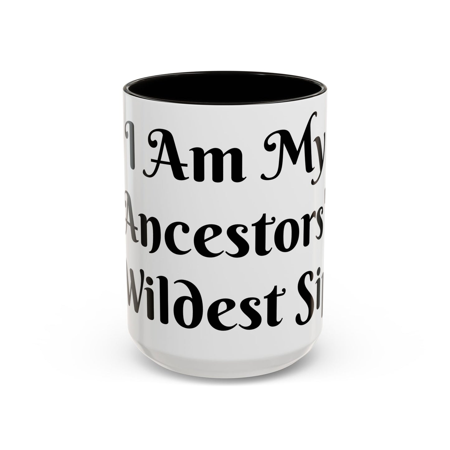I Am My Ancestors' Wildest Sip, Coffee Cup, Gift for Her, Unique Kitchenware, Tea Mug, Motivational Drinkware