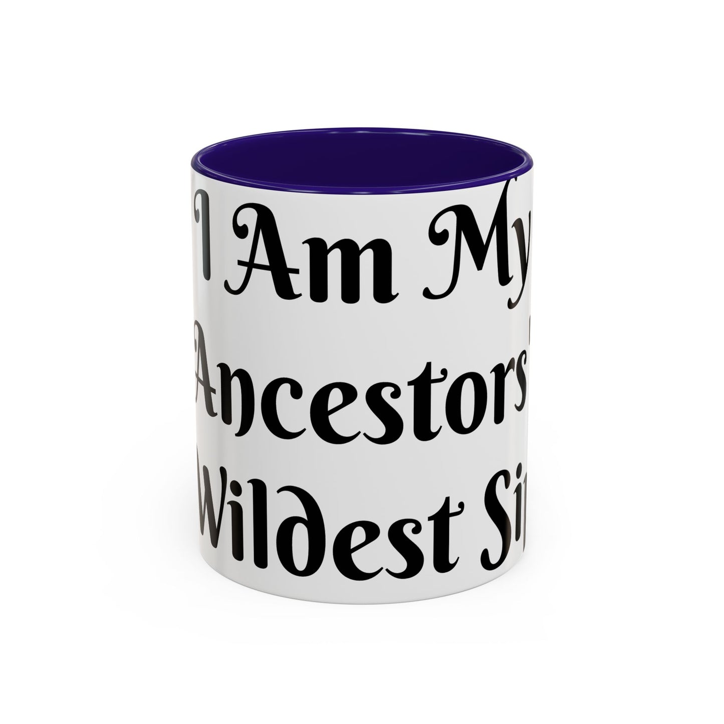 I Am My Ancestors' Wildest Sip, Coffee Cup, Gift for Her, Unique Kitchenware, Tea Mug, Motivational Drinkware