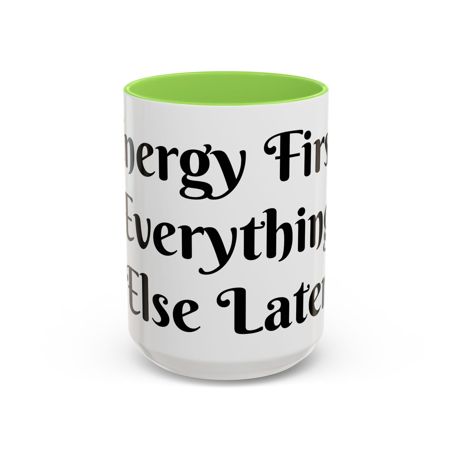 Energy First, Everything Else Later Mug Perfect for Coffee Lovers