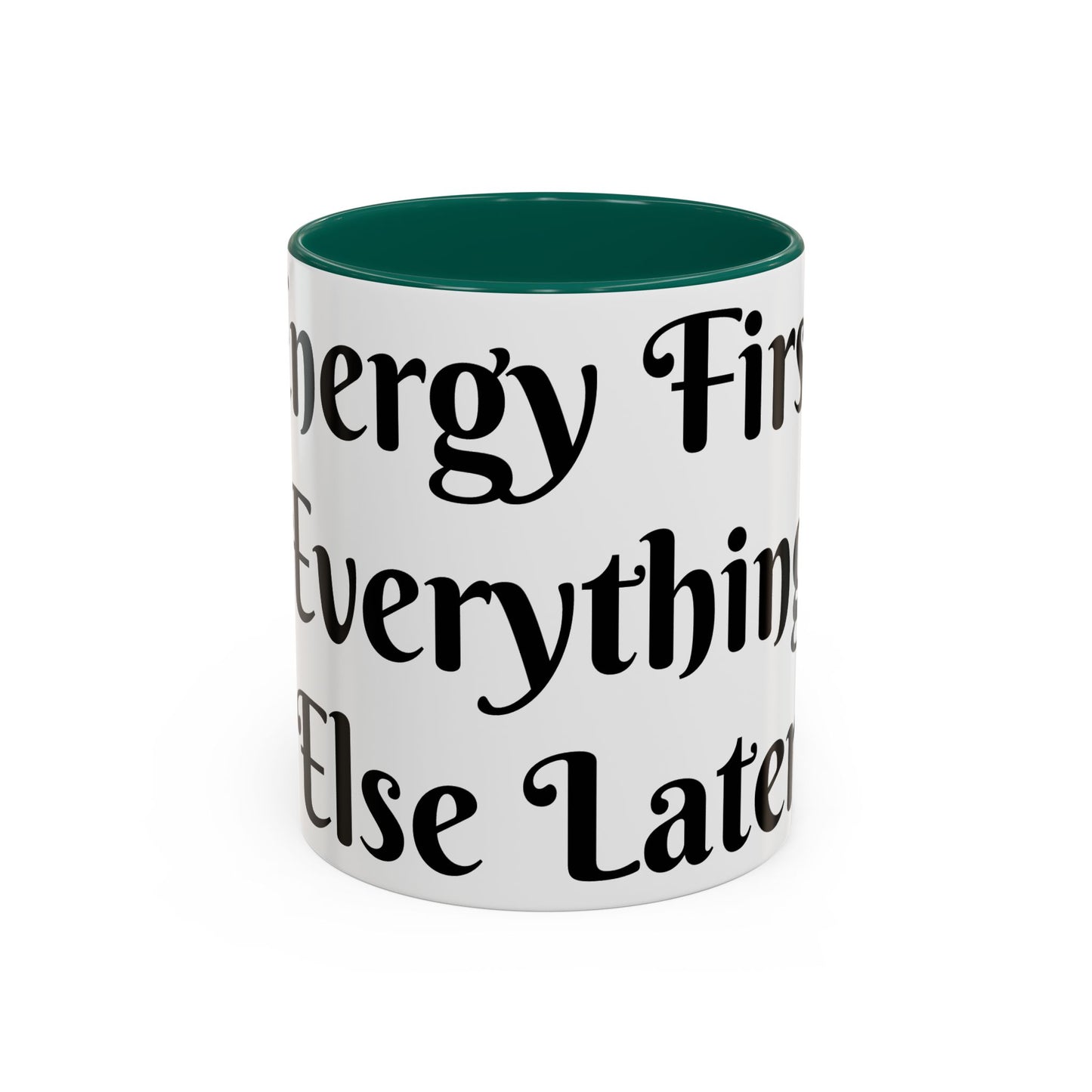 Energy First, Everything Else Later Mug Perfect for Coffee Lovers