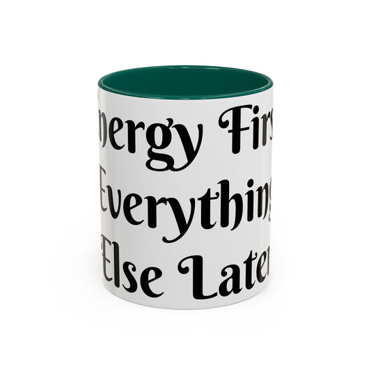 Energy First, Everything Else Later Mug Perfect for Coffee Lovers