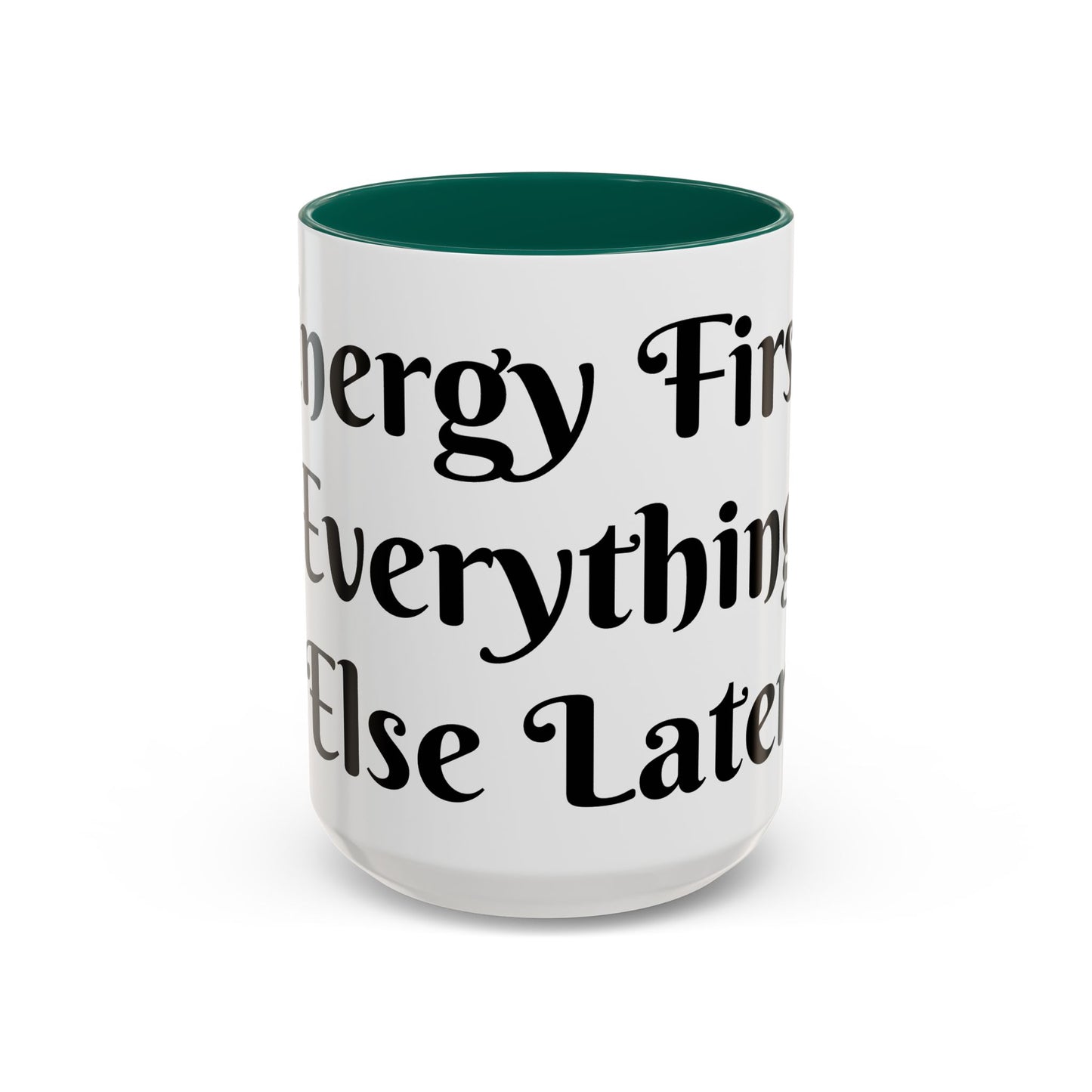 Energy First, Everything Else Later Mug Perfect for Coffee Lovers