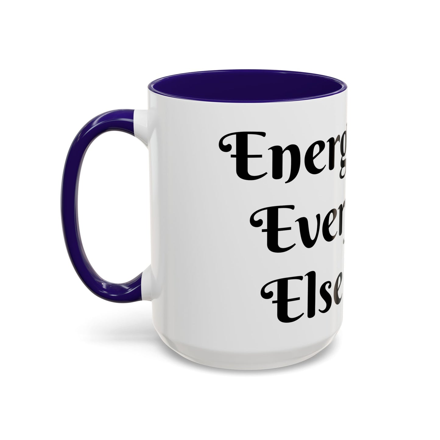 Energy First, Everything Else Later Mug Perfect for Coffee Lovers
