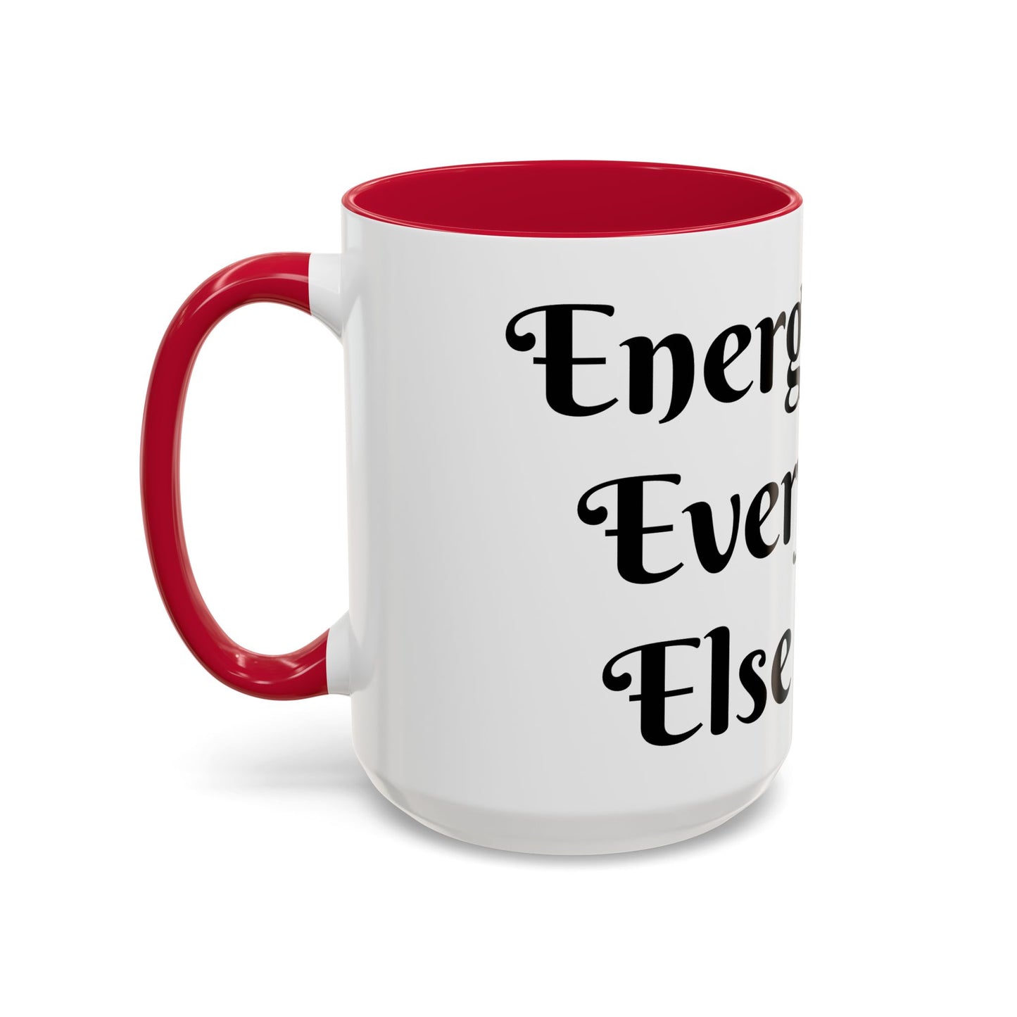 Energy First, Everything Else Later Mug Perfect for Coffee Lovers