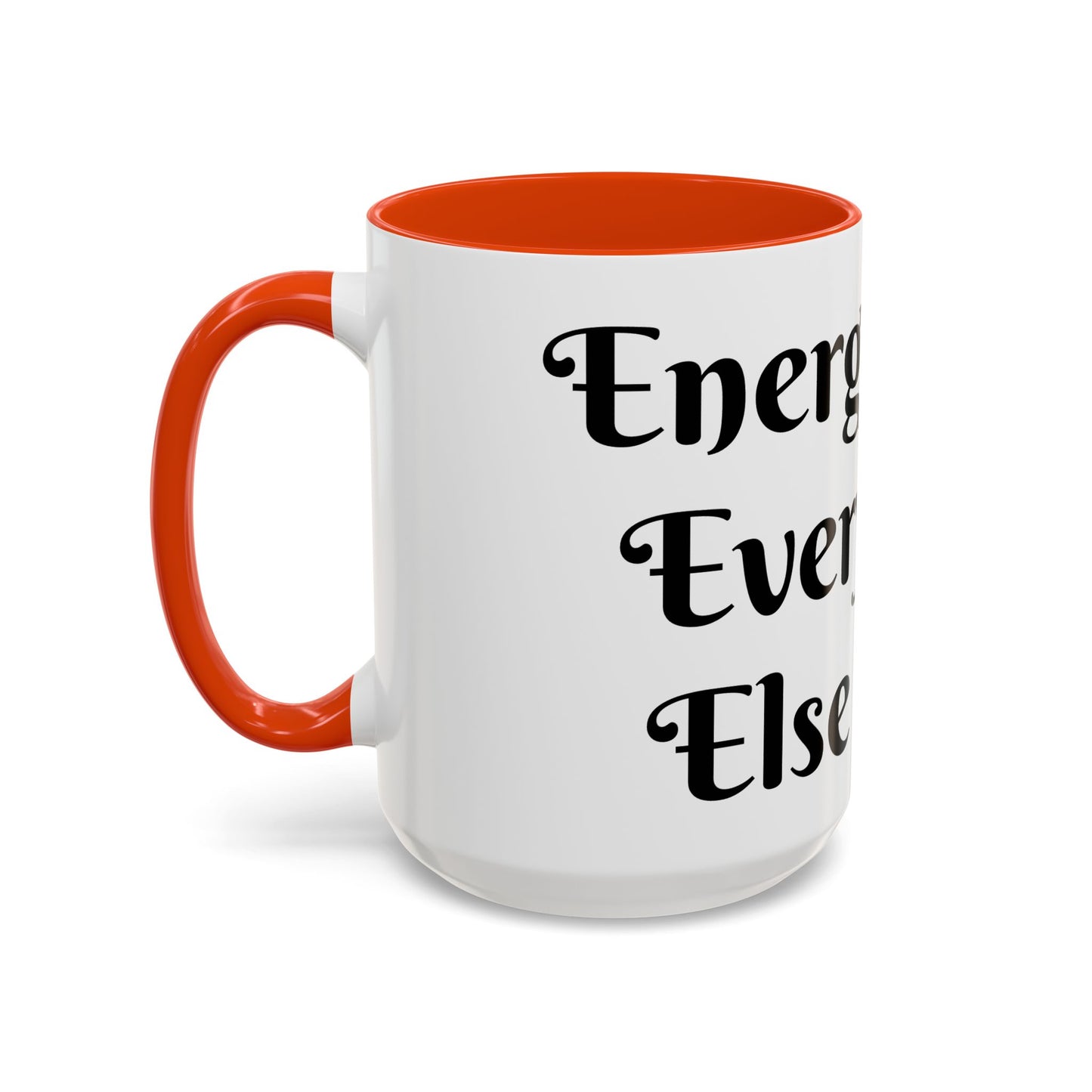 Energy First, Everything Else Later Mug Perfect for Coffee Lovers