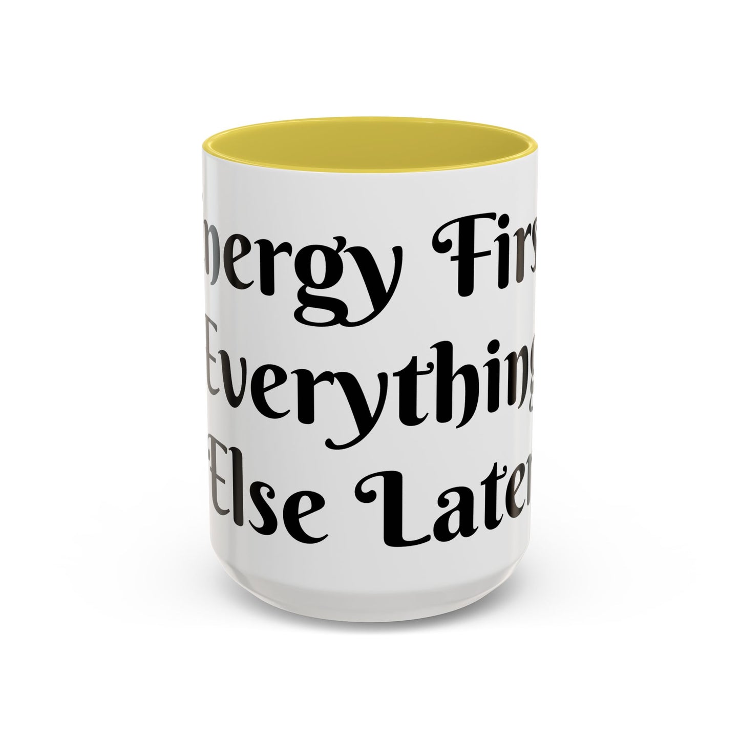 Energy First, Everything Else Later Mug Perfect for Coffee Lovers