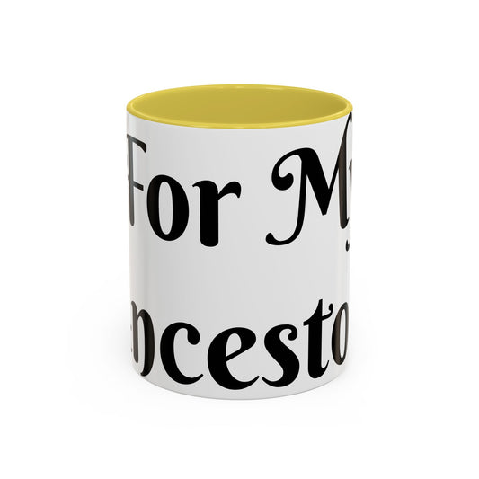 For My Ancestors Mug Unique Gift for Coffee Lovers, Birthday Presents