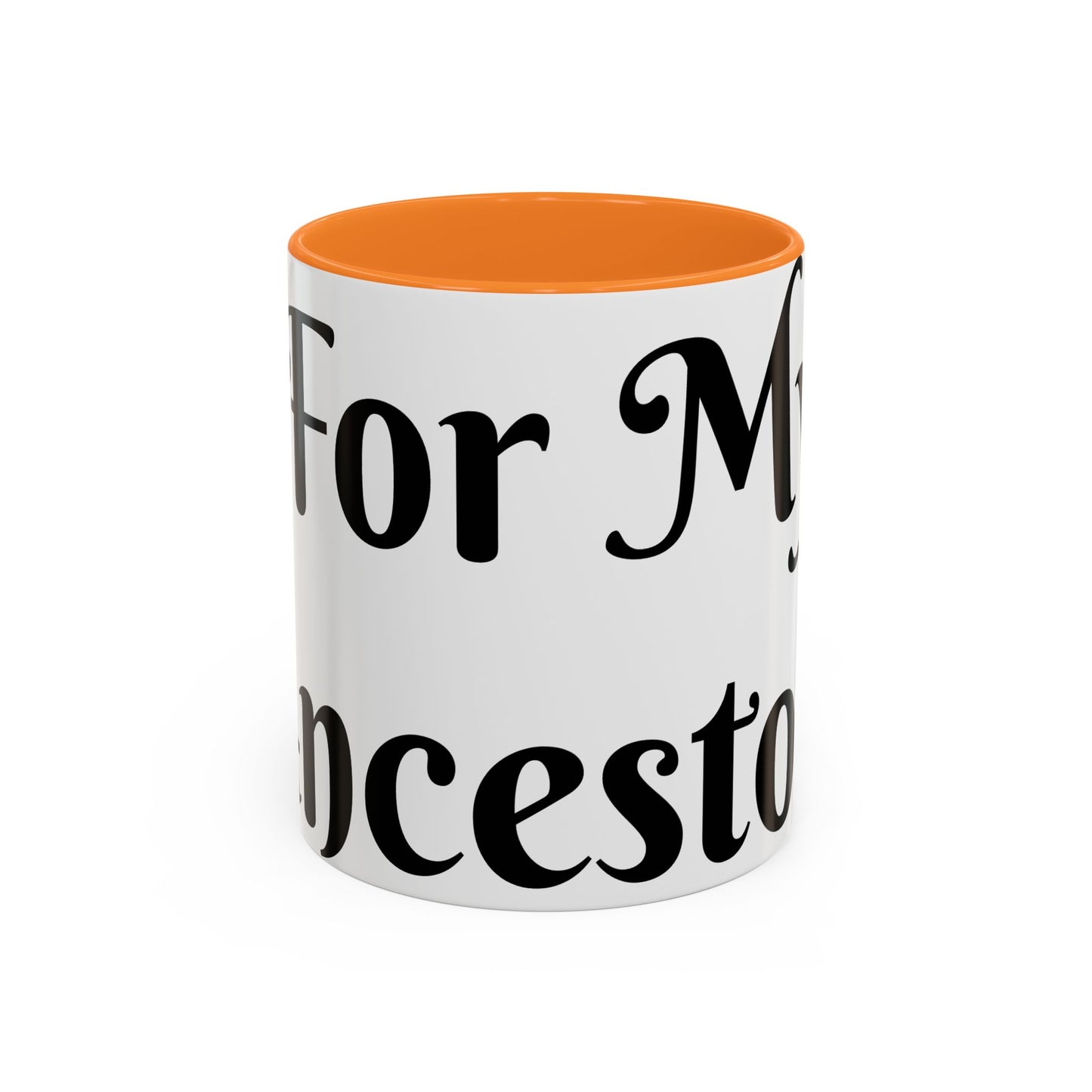 For My Ancestors Mug Unique Gift for Coffee Lovers, Birthday Presents