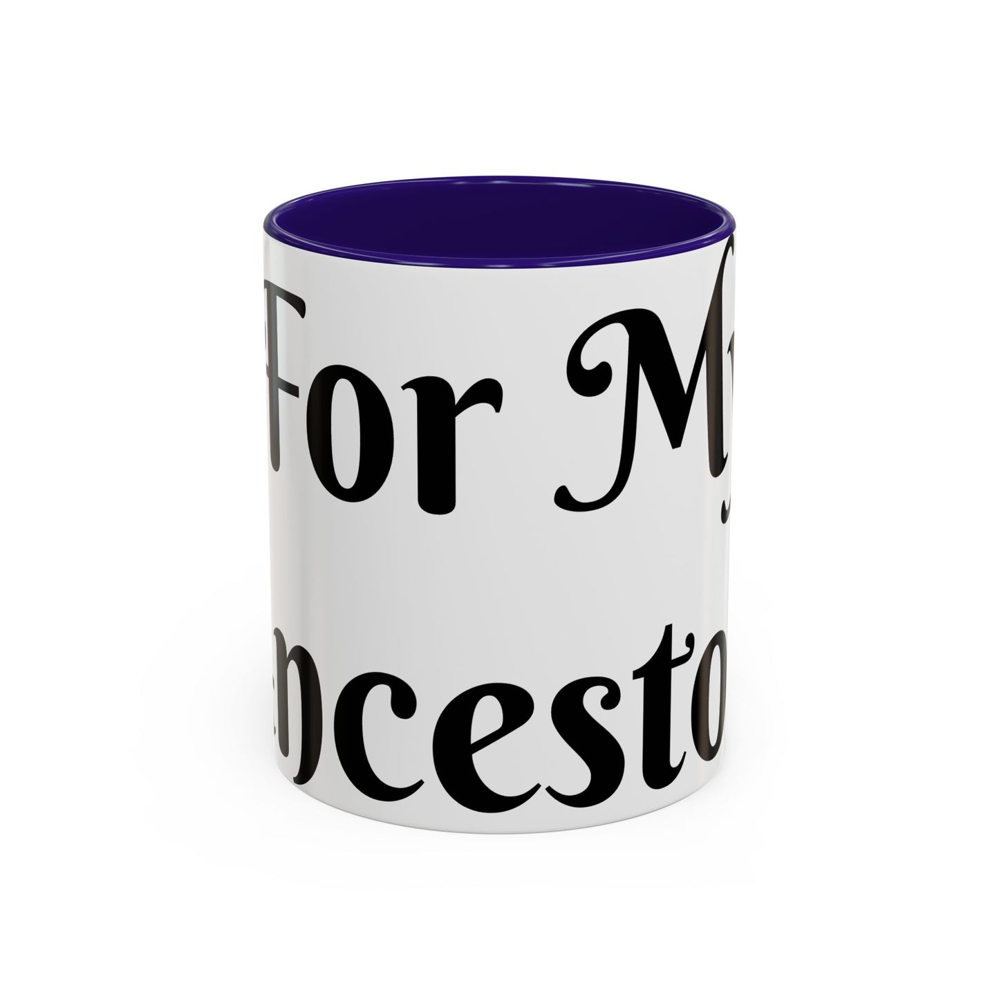 For My Ancestors Mug Unique Gift for Coffee Lovers, Birthday Presents