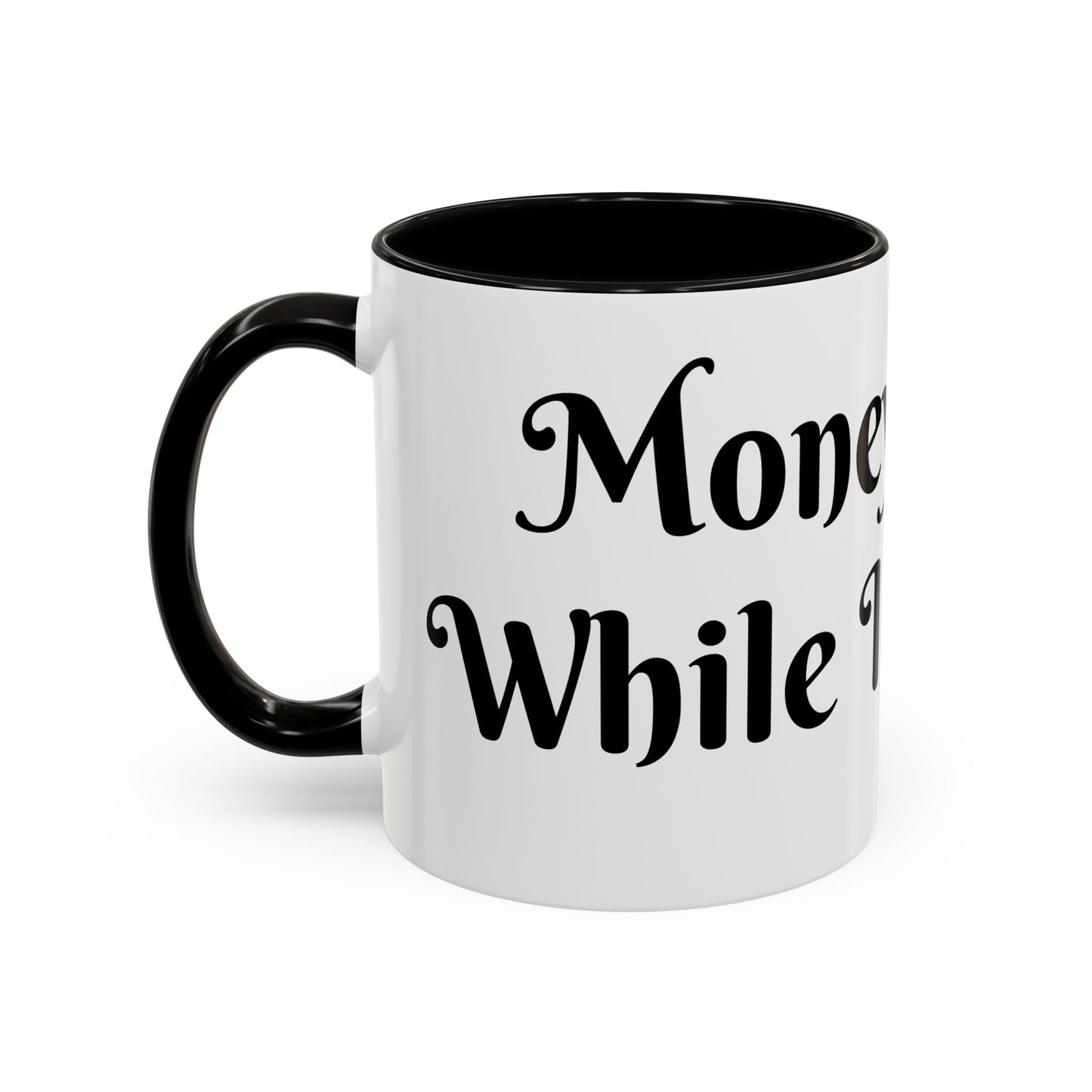 Money Flows While I Sip Slow Mug