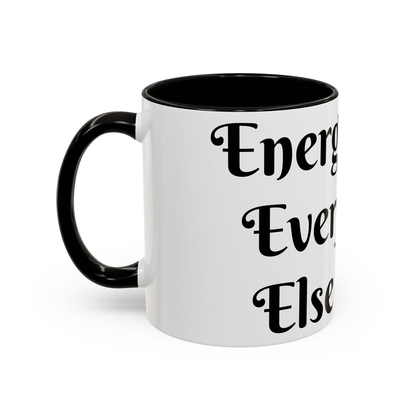 Energy First, Everything Else Later Mug Perfect for Coffee Lovers
