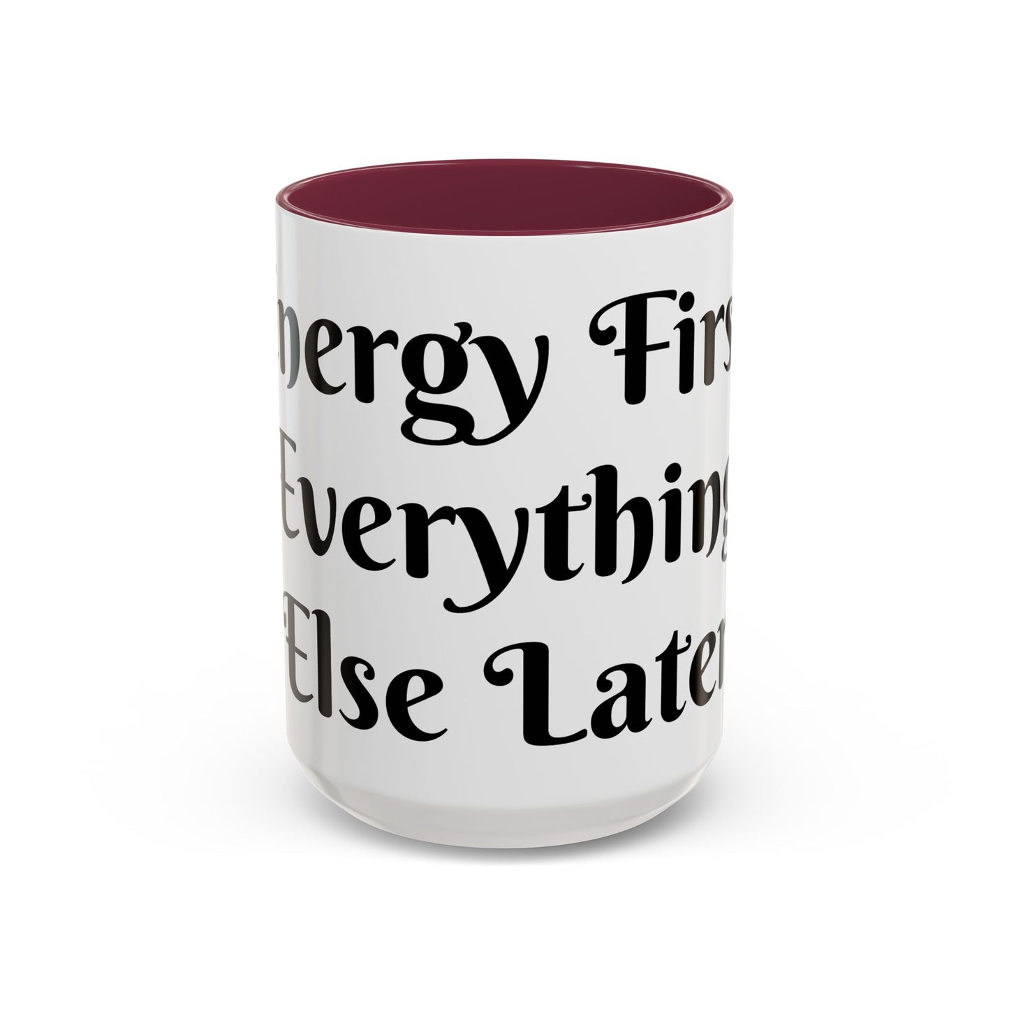 Energy First, Everything Else Later Mug Perfect for Coffee Lovers
