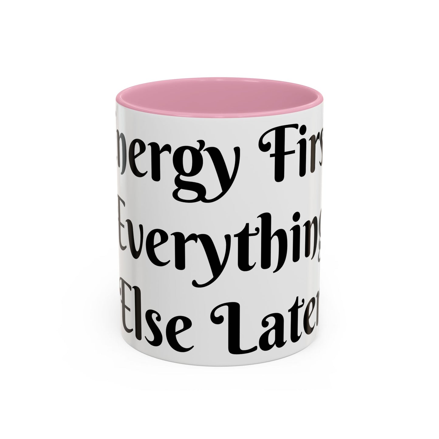 Energy First, Everything Else Later Mug Perfect for Coffee Lovers