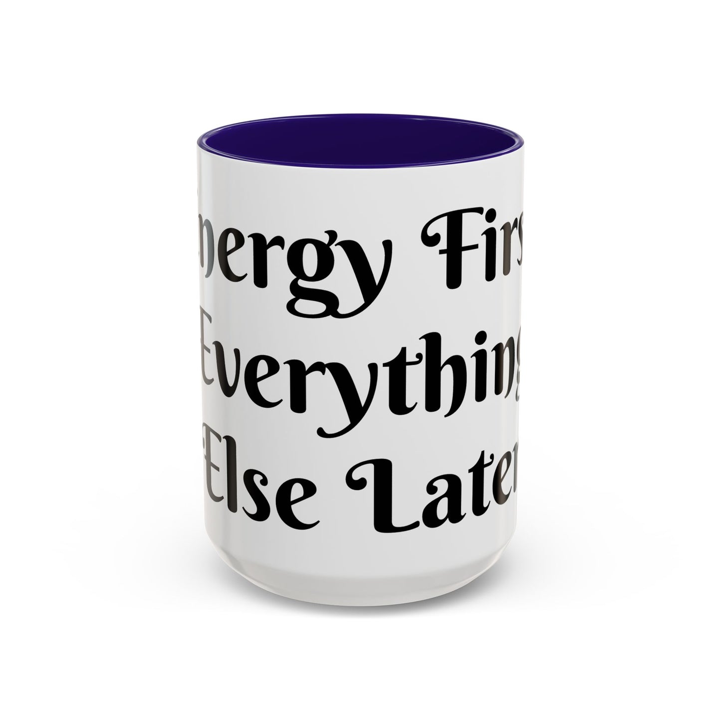 Energy First, Everything Else Later Mug Perfect for Coffee Lovers