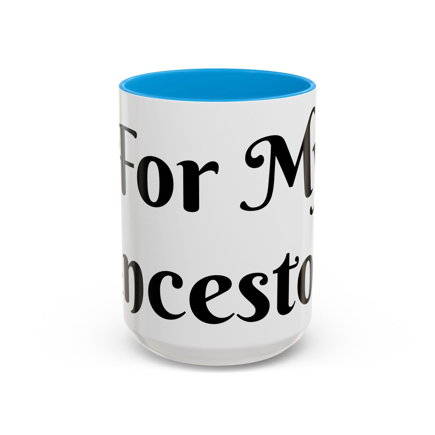 For My Ancestors Mug Unique Gift for Coffee Lovers, Birthday Presents