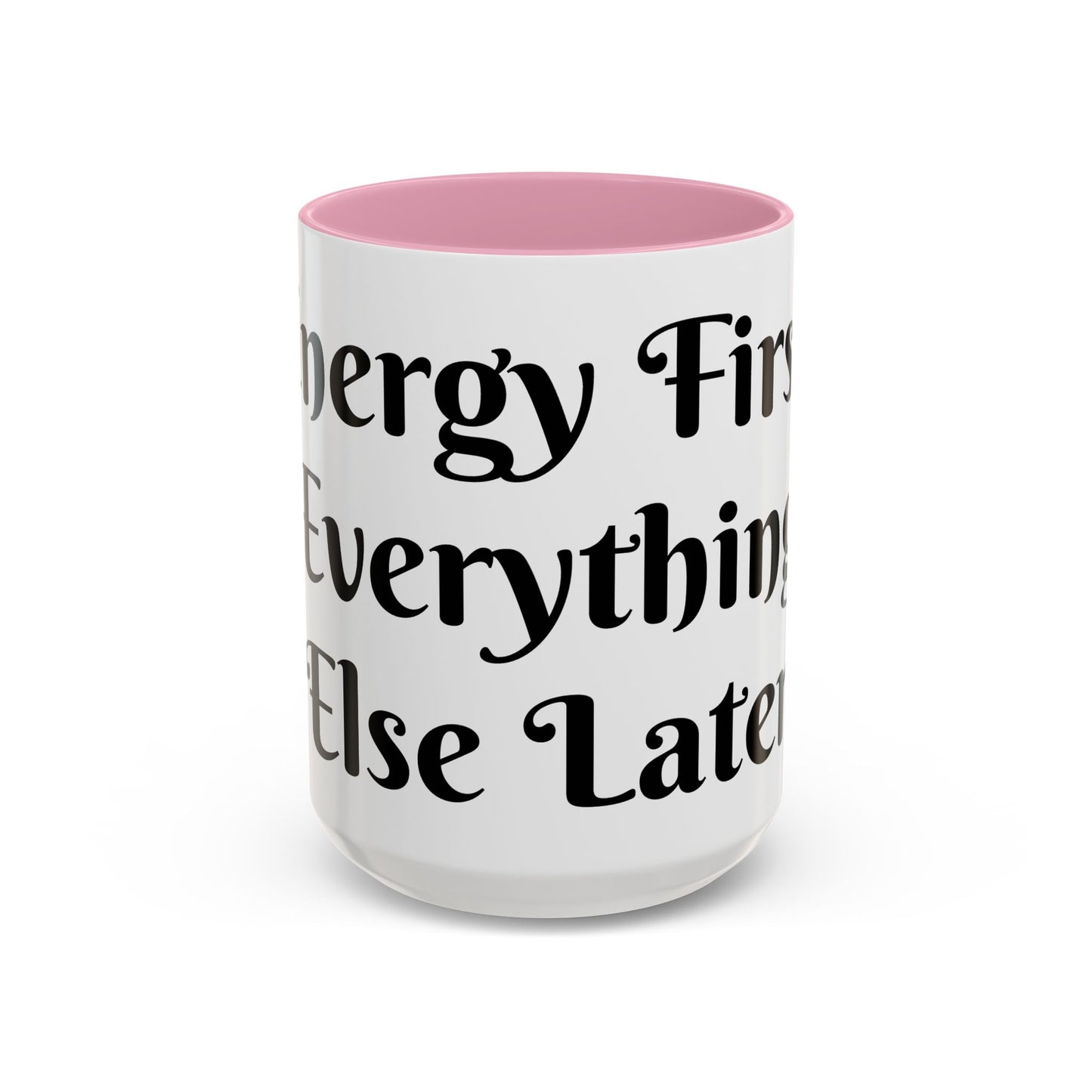 Energy First, Everything Else Later Mug Perfect for Coffee Lovers
