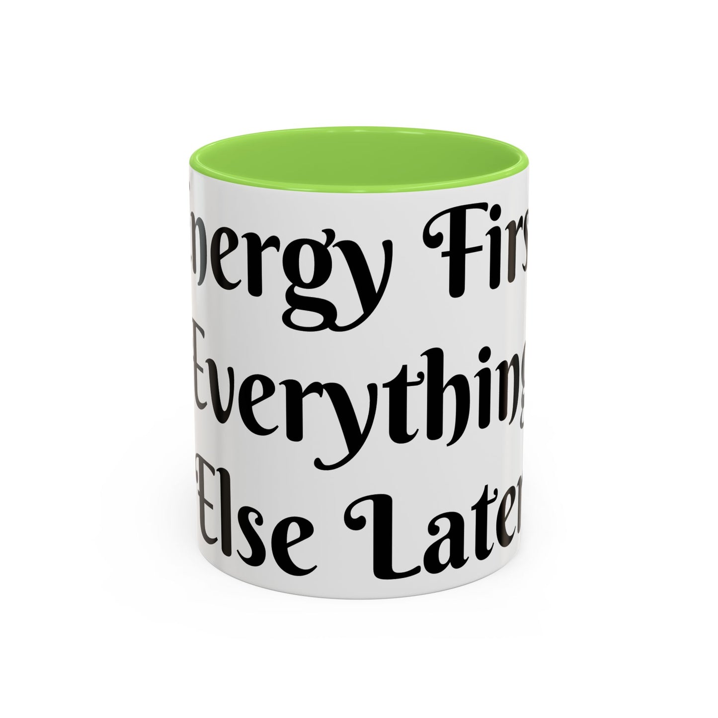 Energy First, Everything Else Later Mug Perfect for Coffee Lovers