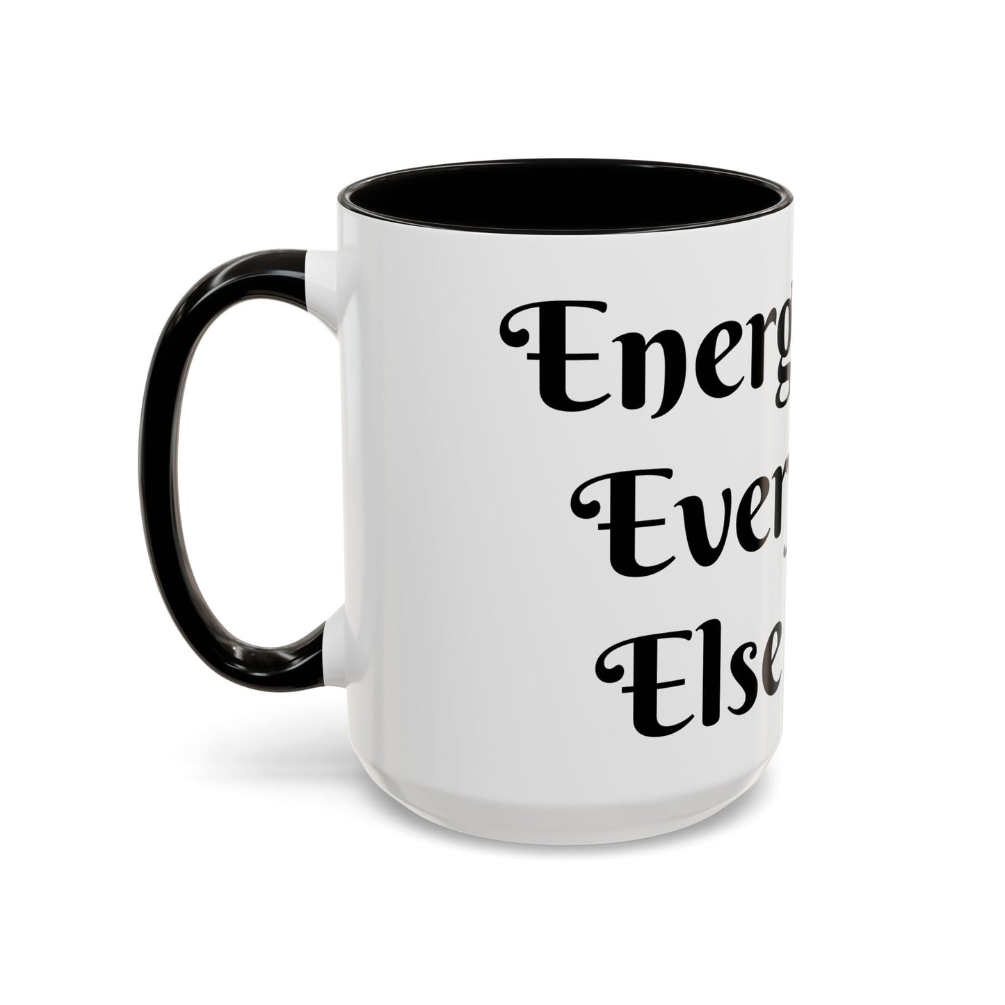 Energy First, Everything Else Later Mug Perfect for Coffee Lovers