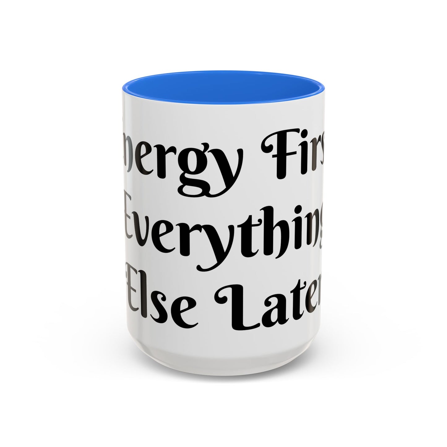 Energy First, Everything Else Later Mug Perfect for Coffee Lovers