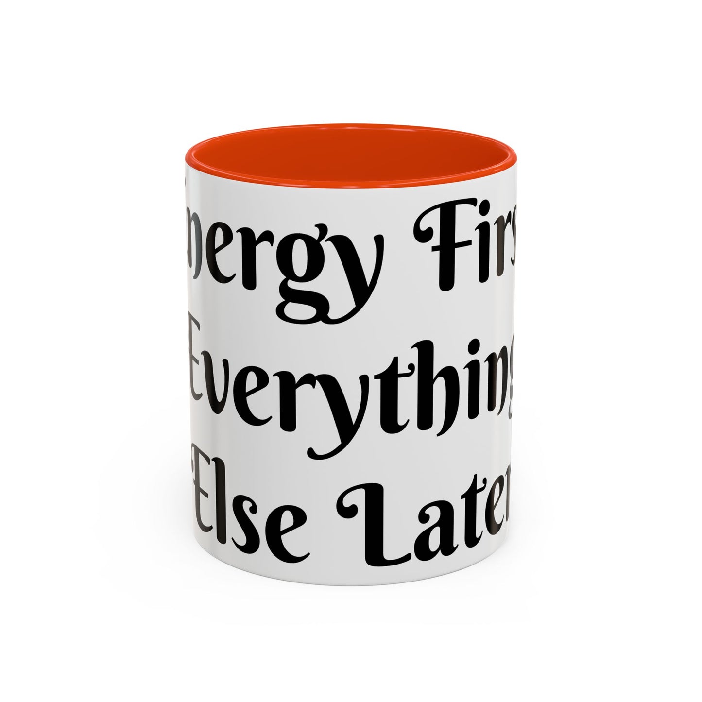 Energy First, Everything Else Later Mug Perfect for Coffee Lovers