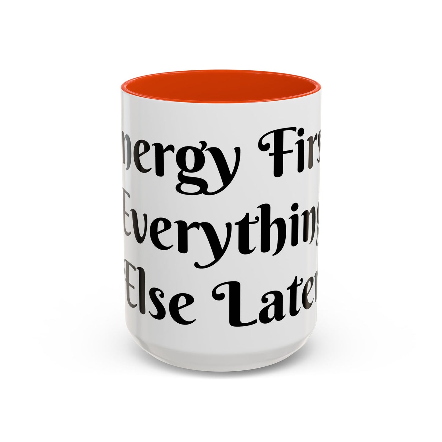 Energy First, Everything Else Later Mug Perfect for Coffee Lovers