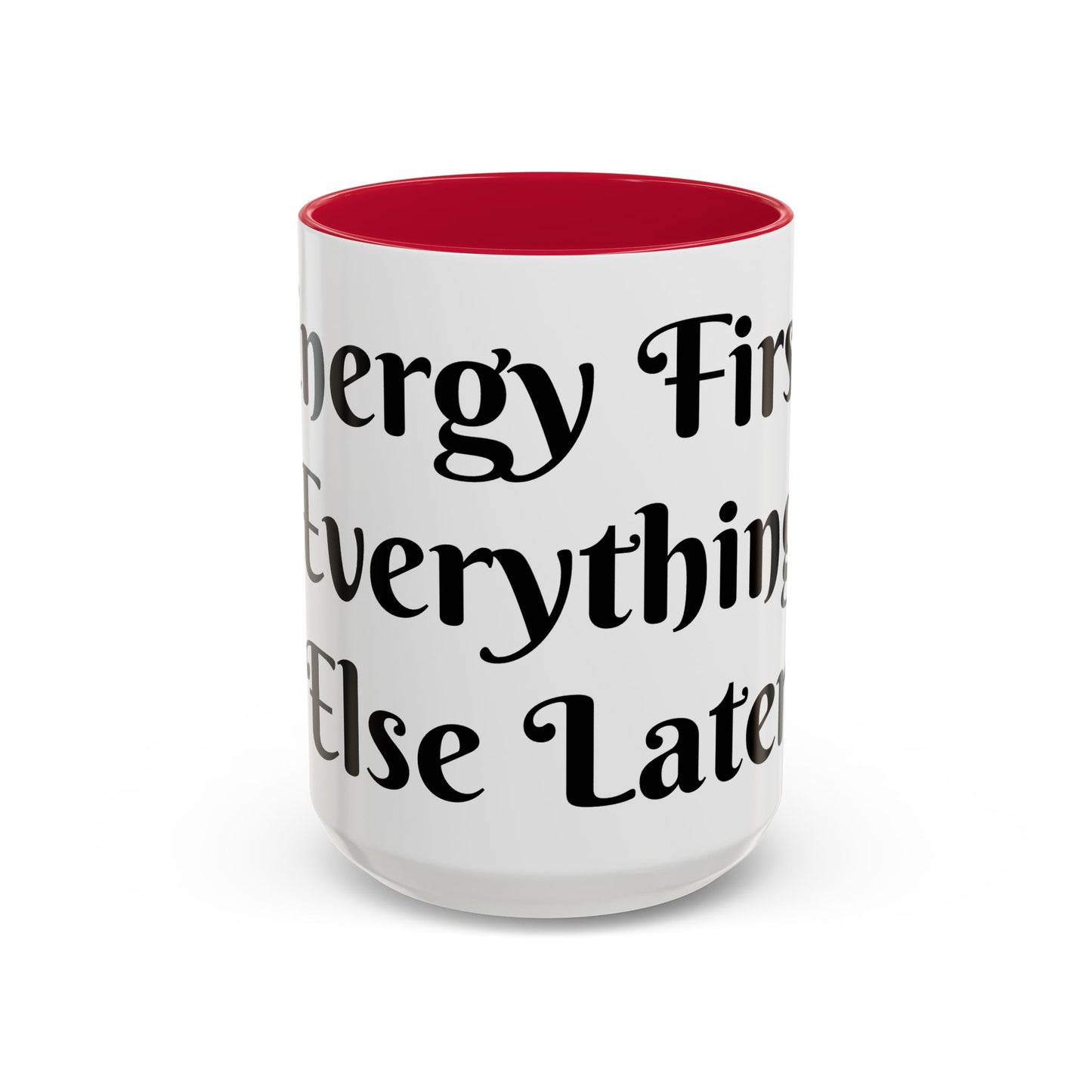 Energy First, Everything Else Later Mug Perfect for Coffee Lovers