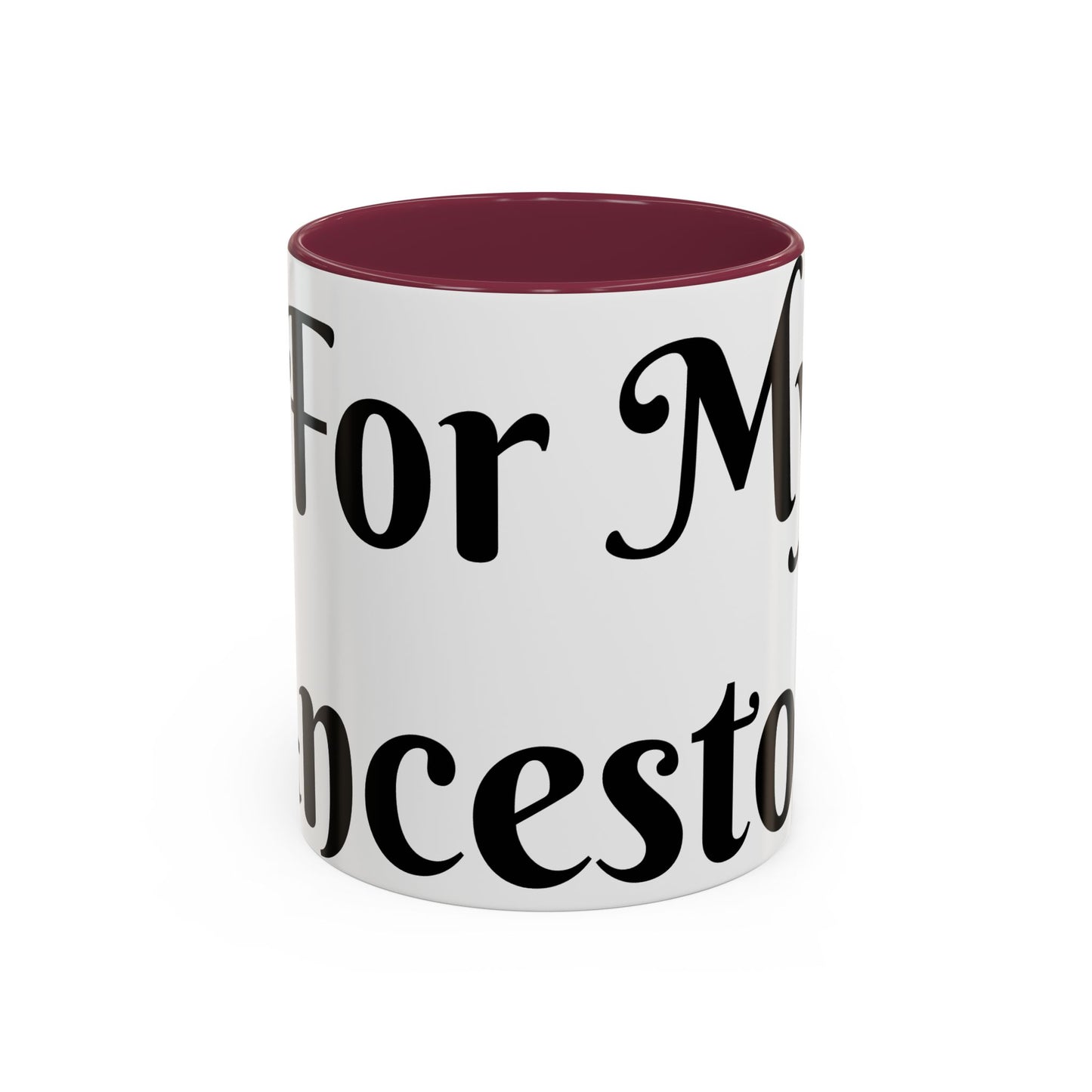 For My Ancestors Mug Unique Gift for Coffee Lovers, Birthday Presents