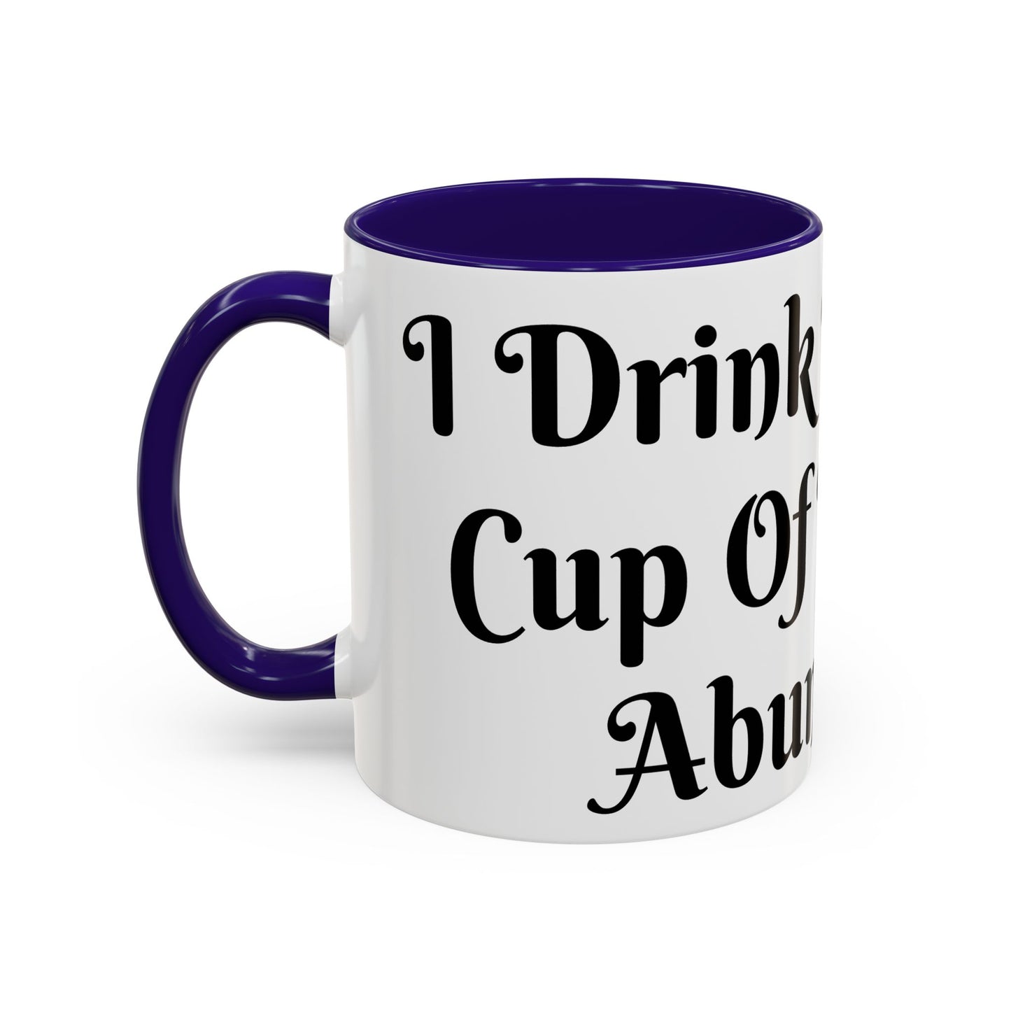 I Drink From The Cup of Limitless Abundance Mug Unique Gift for Coffee Lovers, Hot Chocolate Mugs, Fun Kitchen Decor, Birthday Presents