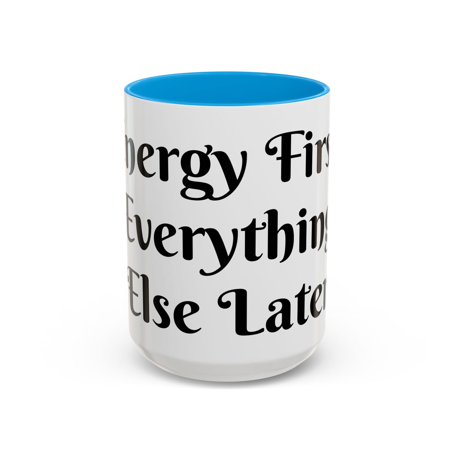 Energy First, Everything Else Later Mug Perfect for Coffee Lovers