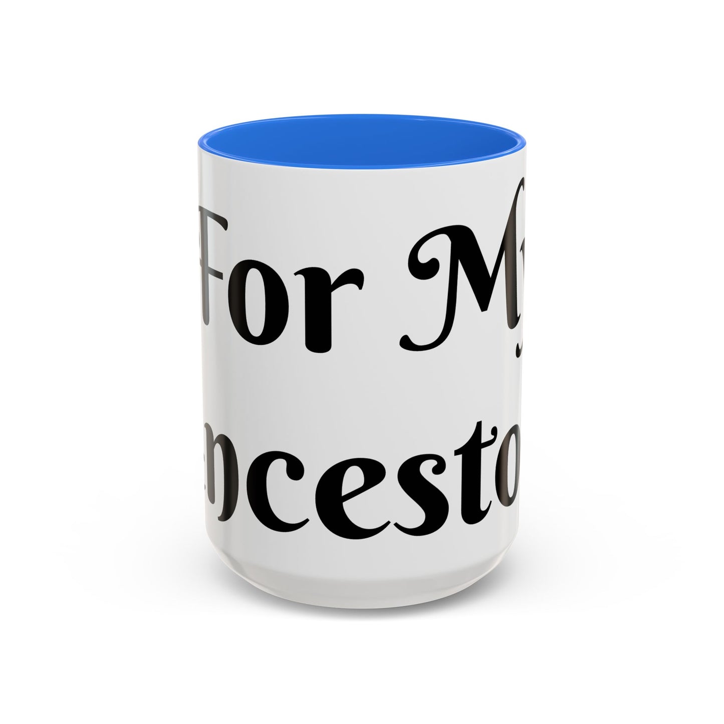 For My Ancestors Mug Unique Gift for Coffee Lovers, Birthday Presents
