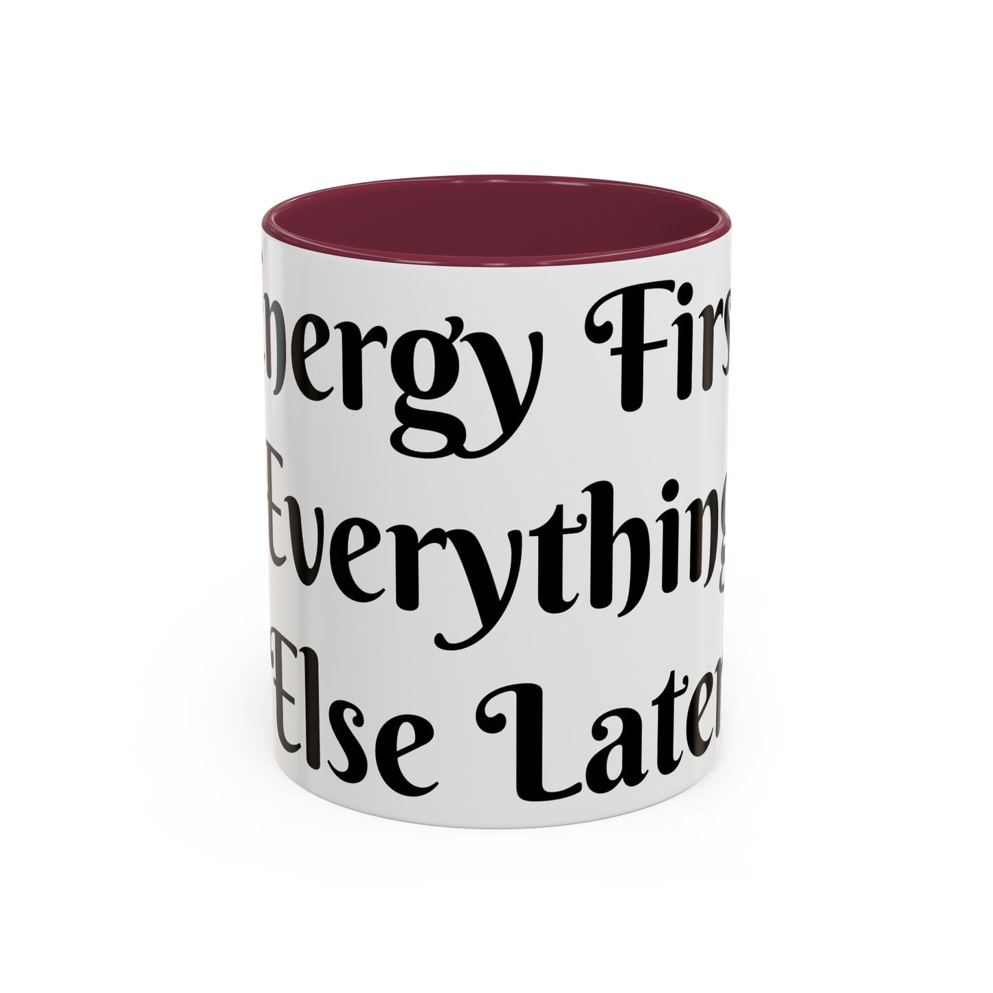 Energy First, Everything Else Later Mug Perfect for Coffee Lovers