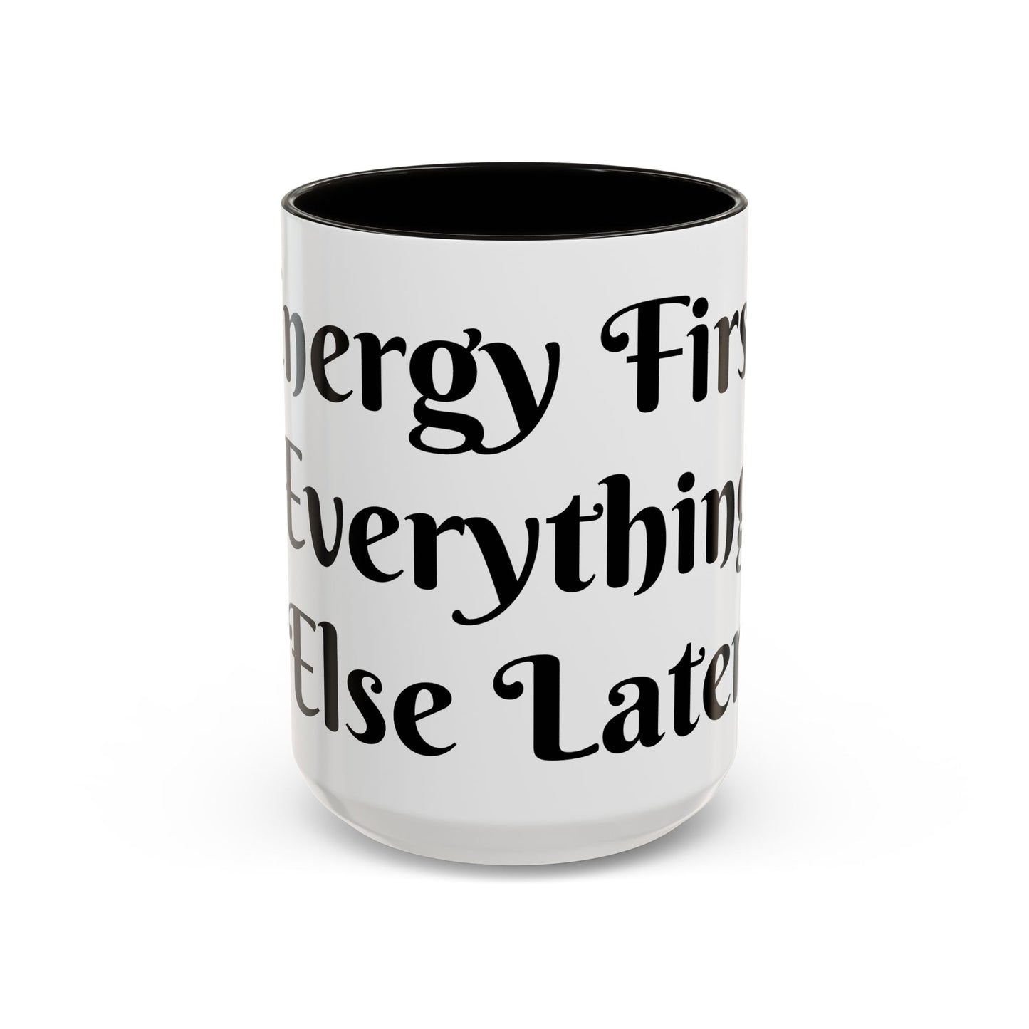 Energy First, Everything Else Later Mug Perfect for Coffee Lovers