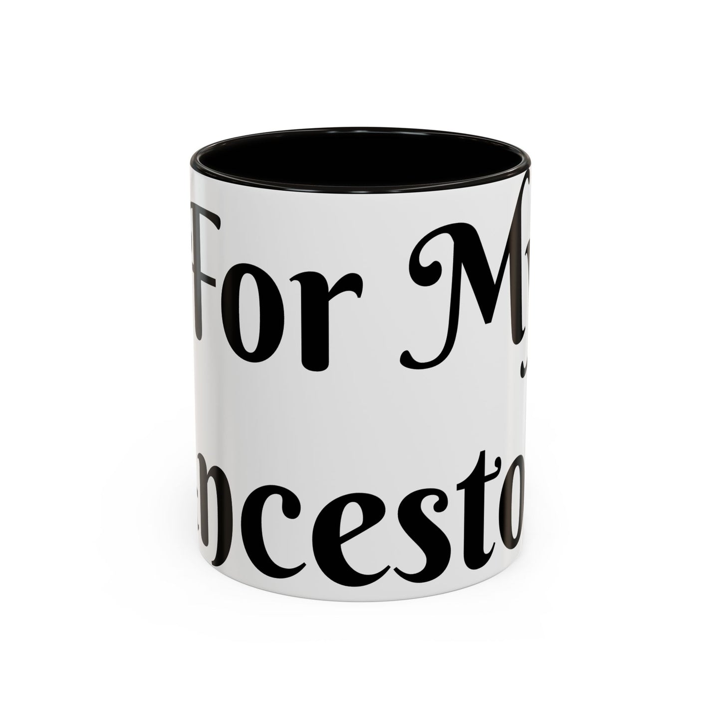 For My Ancestors Mug Unique Gift for Coffee Lovers, Birthday Presents