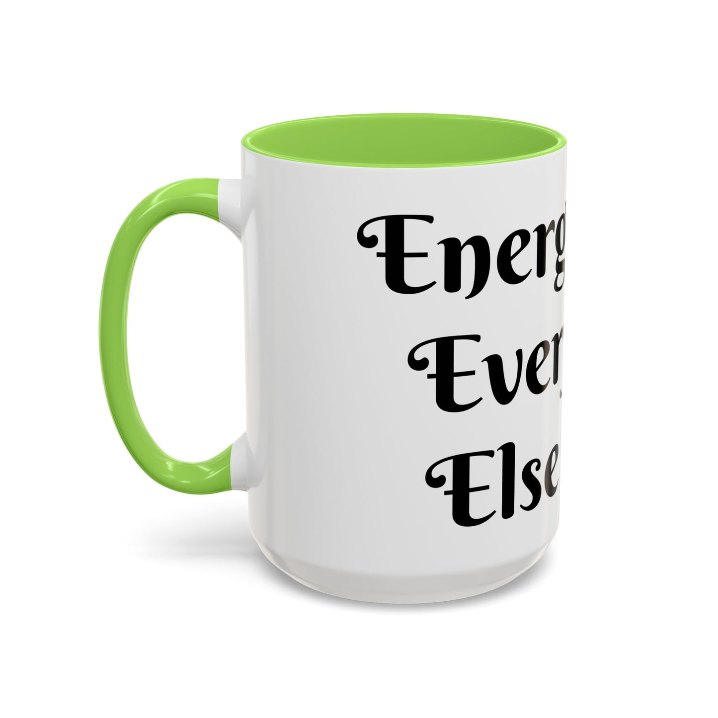 Energy First, Everything Else Later Mug Perfect for Coffee Lovers